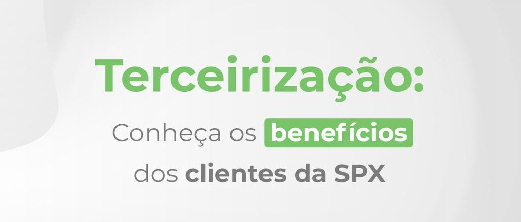 spx imagem Terceirização: Conheça os benefícios dos clientes da SPX